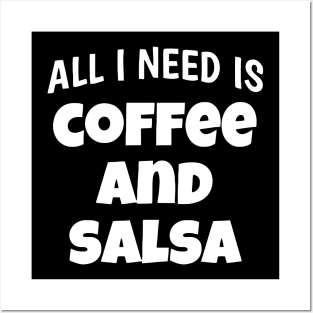 All I Need Is Coffee And Salsa Posters and Art